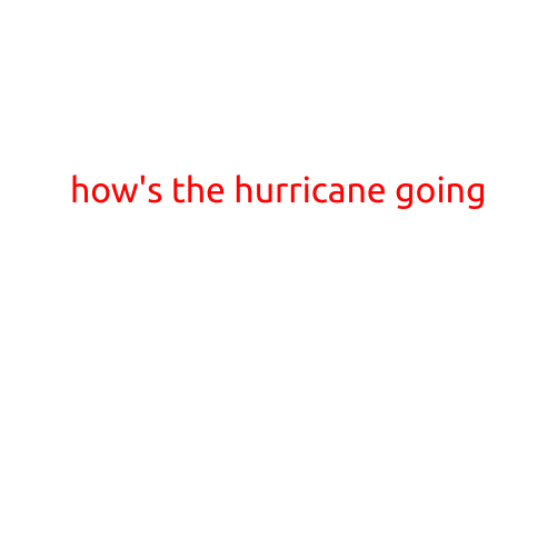 How's the Hurricane Going?