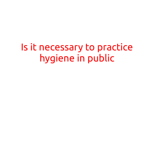 Is it Necessary to Practice Hygiene in Public?