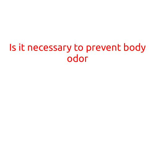 Is It Necessary to Prevent Body Odor?