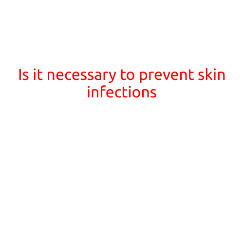 Is it Necessary to Prevent Skin Infections?