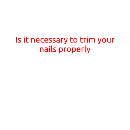 Is it Necessary to Trim Your Nails Properly?