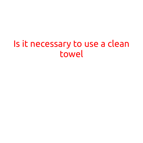 Is it Necessary to Use a Clean Towel?