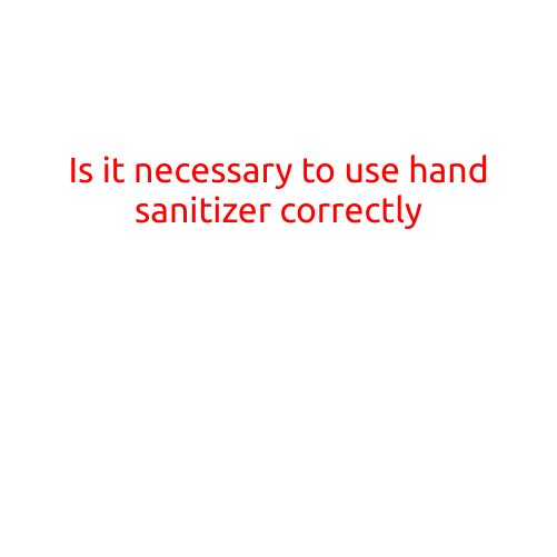 Is it Necessary to Use Hand Sanitizer Correctly?