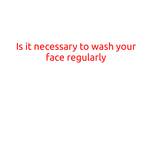 Is it Necessary to Wash Your Face Regularly?