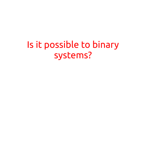 Is it Possible to Binary Systems?