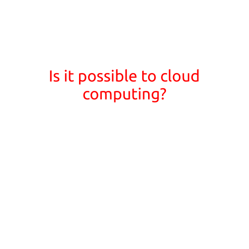 Is it Possible to Cloud Computing?