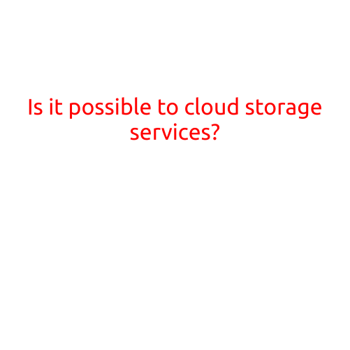 Is it Possible to Store Data on Cloud Storage Services?