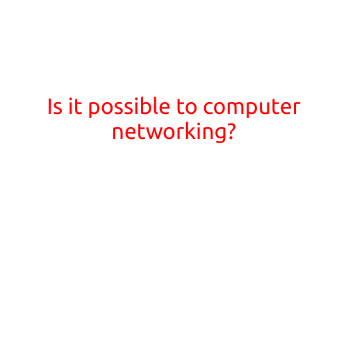 Is it Possible to "Computer Networking"?