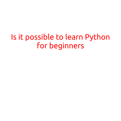 Is it Possible to Learn Python for Beginners?