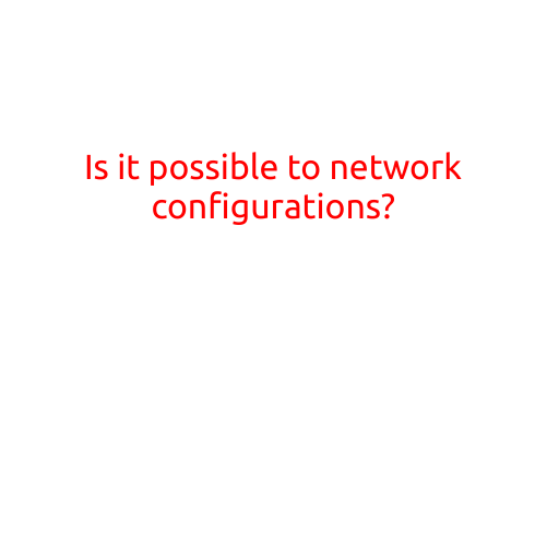 Is it Possible to Network Configurations?