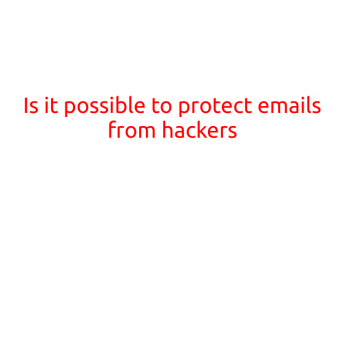 Is it Possible to Protect Emails from Hackers?