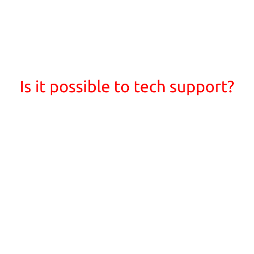 Is it Possible to Tech Support?