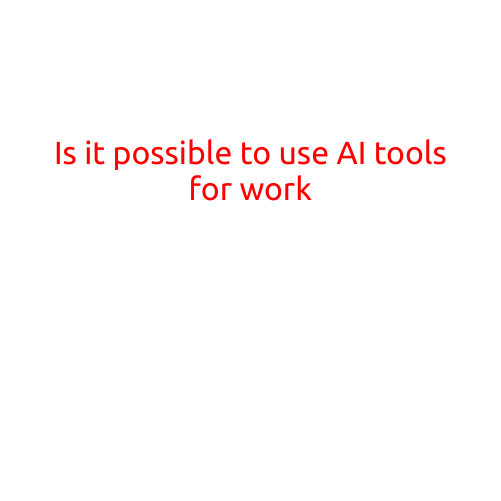 Is it Possible to Use AI Tools for Work?