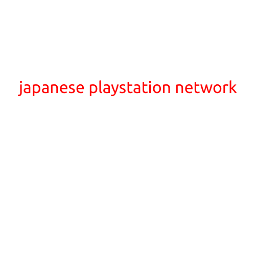 The Japanese PlayStation Network: A Hub for Gamers in the Land of the Rising Sun