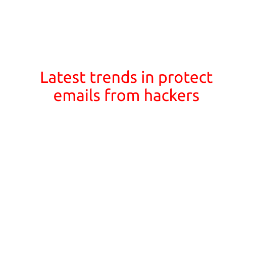 Latest Trends in Protecting Emails from Hackers