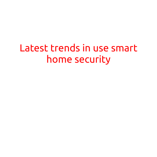 Latest Trends in Use of Smart Home Security