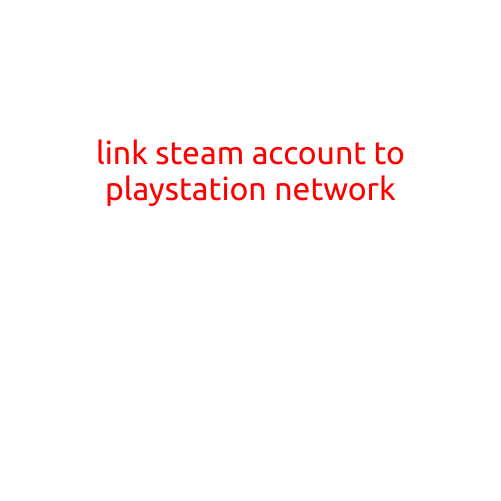 Link Steam Account to PlayStation Network: A Complete Guide