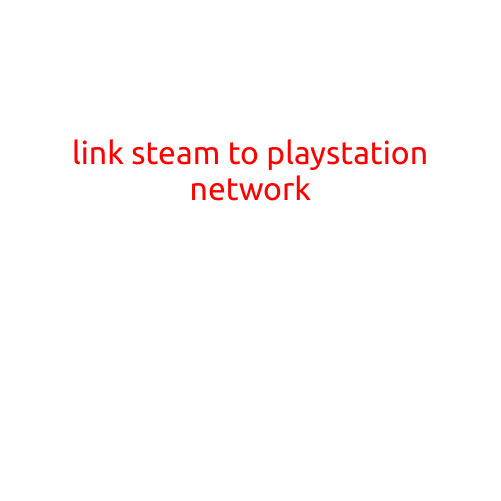 Link Steam to PlayStation Network: A Guide to Cross-Platform Gaming