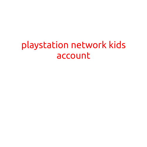 PlayStation Network Kids Account: A Safe and Fun Online Experience for Your Little Ones