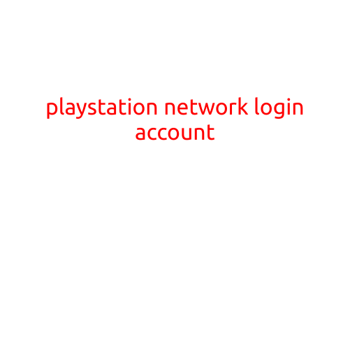 PlayStation Network (PSN) Login Account: A Step-by-Step Guide