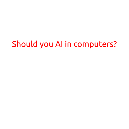 Should You Consider AI in Computers?