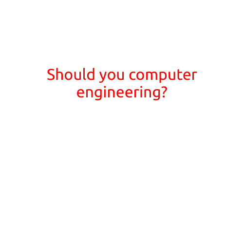 Should You Pursue Computer Engineering?