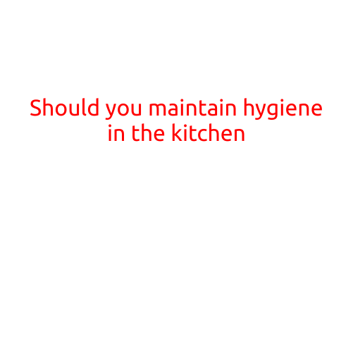 Should You Maintain Hygiene in the Kitchen?