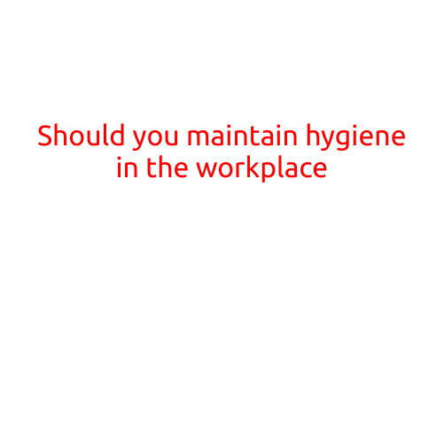 Should You Maintain Hygiene in the Workplace?