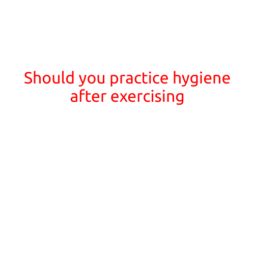 Should You Practice Hygiene After Exercising?