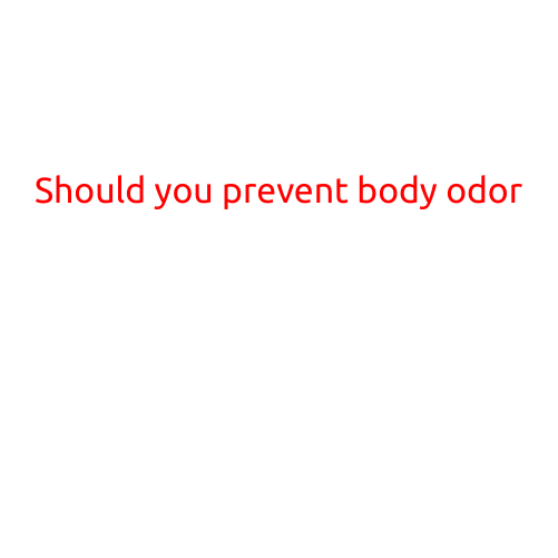 Should You Prevent Body Odor?