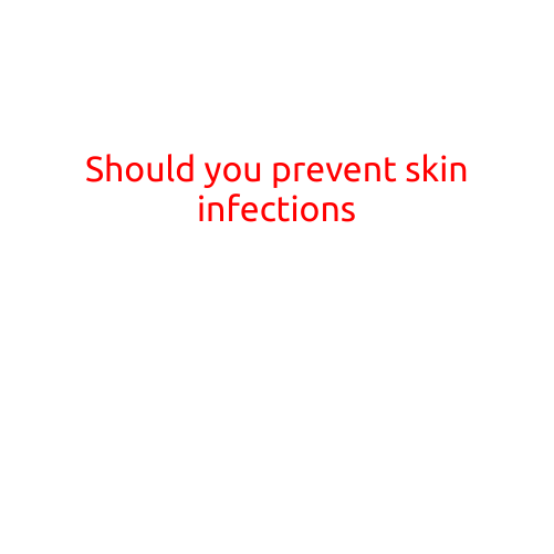 Should You Prevent Skin Infections?