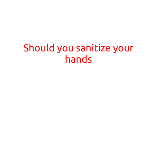 Should You Sanitize Your Hands?