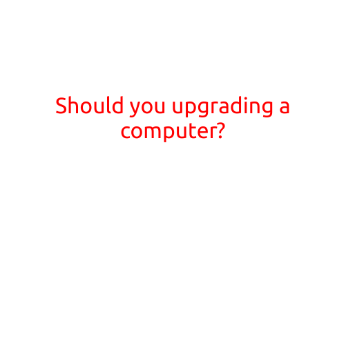 Should You Upgrade Your Computer?