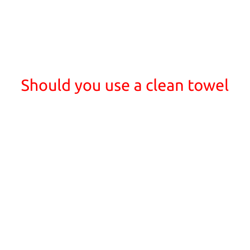 Should You Use a Clean Towel?