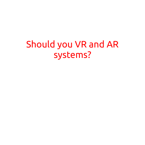 Should You Invest in VR and AR Systems?