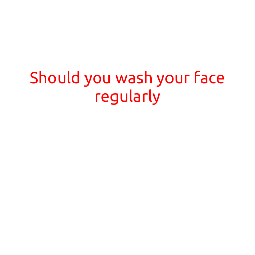 Should You Wash Your Face Regularly?