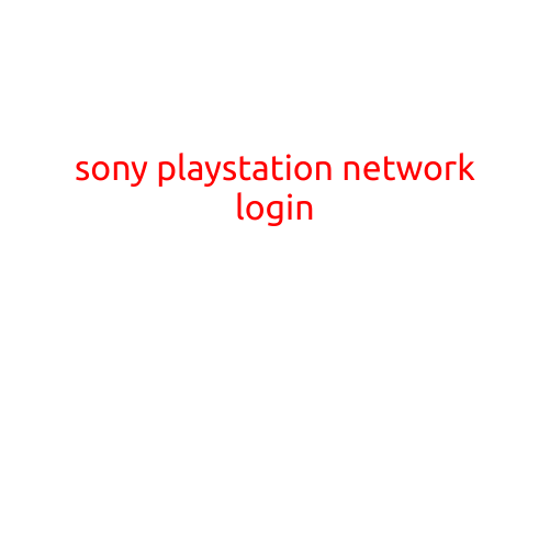 Sony PlayStation Network (PSN) Login: A Step-by-Step Guide