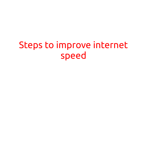 Steps to Improve Internet Speed