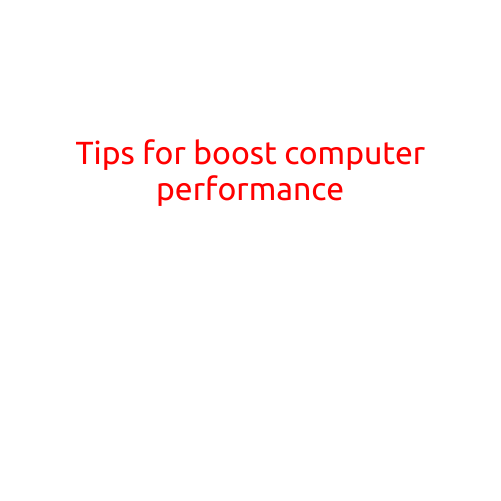 Tips for Boosting Your Computer Performance