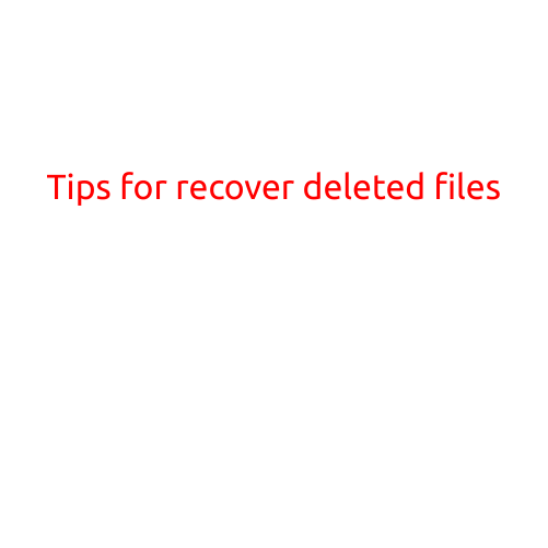 Tips for Recovering Deleted Files