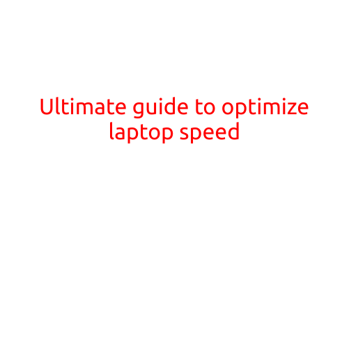 Ultimate Guide to Optimize Laptop Speed