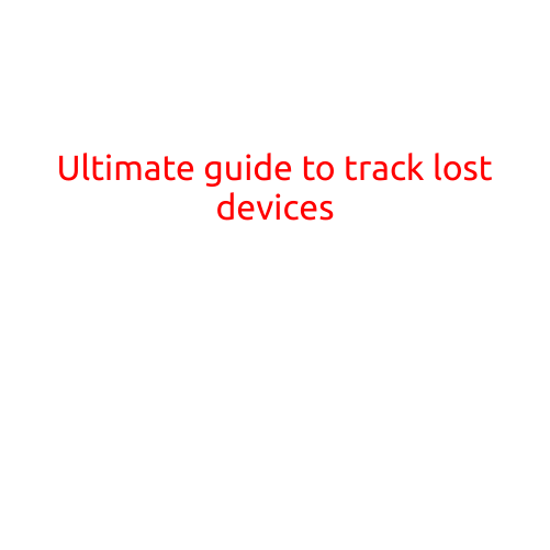 Ultimate Guide to Track Lost Devices