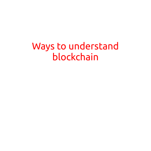 Ways to Understand Blockchain: A Beginner's Guide