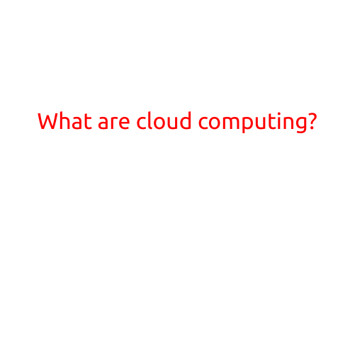 What are Cloud Computing?