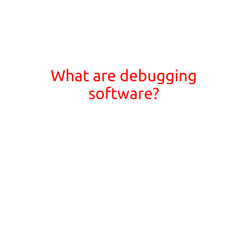 What are Debugging Software?