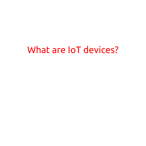 What are IoT Devices?