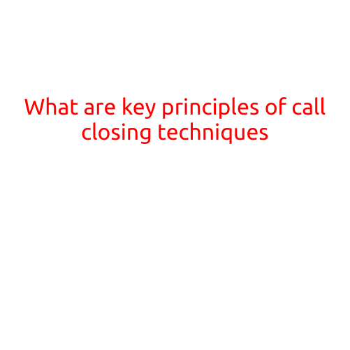 What are the Key Principles of Call Closing Techniques?