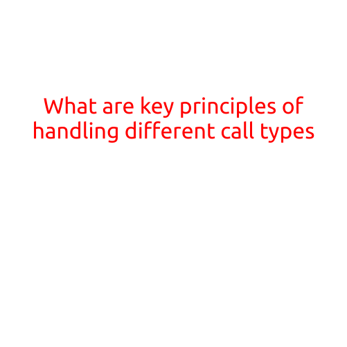 What are the Key Principles of Handling Different Call Types?