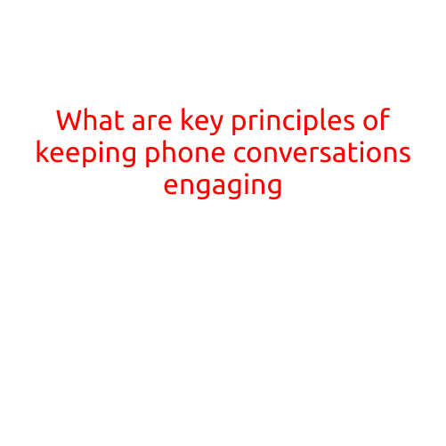 What are Key Principles of Keeping Phone Conversations Engaging?