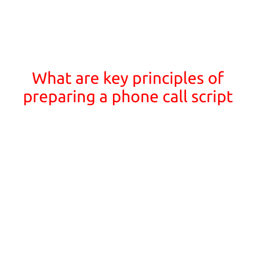 What are Key Principles of Preparing a Phone Call Script?